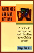 When Kids Are Mad, Not Bad - Paul, Henry A, M.D., and Paul M D, Henry A