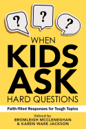 When Kids Ask Hard Questions: Faith-Filled Responses for Tough Topics