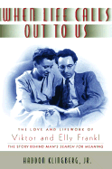 When Life Calls Out to Us: The Love and Lifework of Viktor and Elly Frankl - Klingberg, Haddon