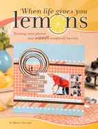 When Life Gives You Lemons: Turning Sour Photos Into Sweet Scrapbook Layouts