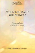 When Life Makes You Nervous: New and Effective Treatment for Anxiety - Hawkins, David B, Dr.