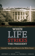 When Life Strikes the President: Scandal, Death, and Illness in the White House