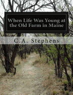 When Life Was Young at the Old Farm in Maine