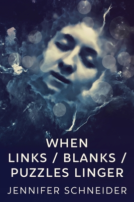 When Links / Blanks / Puzzles Linger - Schneider, Jennifer