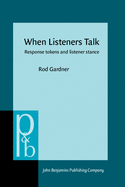 When Listeners Talk: Response Tokens and Listener Stance