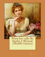 When Love Calls. by: Stanley J. Weyman (World's Classics)