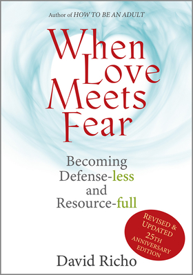 When Love Meets Fear: Becoming Defense-Less and Resource-Full - Richo, David