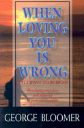 When Loving You Is Wrong - Bloomer, George G
