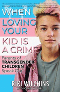 When Loving Your Kid is a Crime: Parents of Transgender Children Speak Out