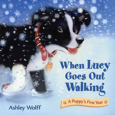 When Lucy Goes Out Walking: A Puppy's First Year - 