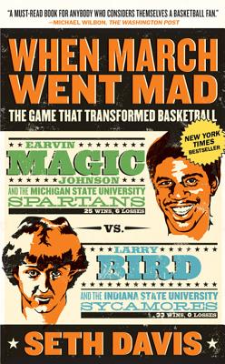 When March Went Mad: The Game That Transformed Basketball - Davis, Seth