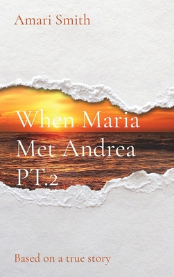 When Maria Met Andrea PT.2: Based on a true story - Smith, Amari