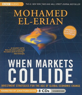 When Markets Collide: Investment Strategies for the Age of Global Economic Change - El-Erian, Mohamed, and Davis, Jonathan (Narrator)