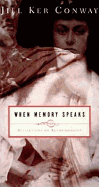 When Memory Speaks: Reflections on Autobiography - Conway, Jill Ker