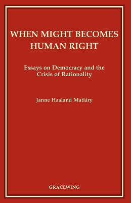 When Might Becomes Human Right - Matlary, Janne Haaland, Professor