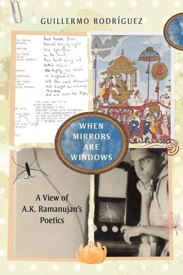 When Mirrors Are Windows: A View of A.K. Ramanujan's Poetics - Rodrguez, Guillermo