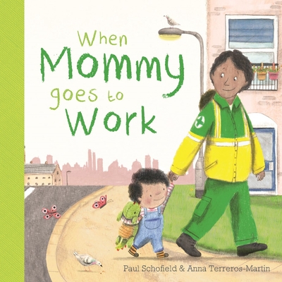 When Mommy Goes to Work - Schofield, Paul, and Terreros-Martin, Anna (Illustrator)