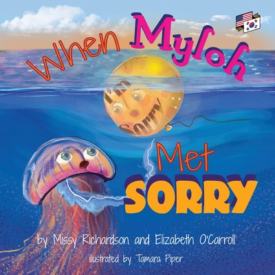 When Myloh met Sorry (Book 1) English and Korean: Myloh's Ocean Adventures Book 2 - O'Carroll, Elizabeth, and Richardson, Missy, and Seong, Ji-Hyun (Translated by)