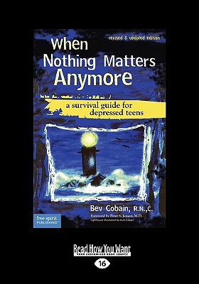 When Nothing Matters Anymore: A Survival Guide for Depressed Teens (Easyread Large Edition) - Cobain R N C, Bev, and Verdick, Elizabeth (Editor)