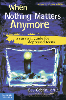 When Nothing Matters Anymore: A Survival Guide for Depressed Teens - Cobain, Bev, N