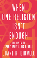 When One Religion Isn't Enough: The Lives of Spiritually Fluid People