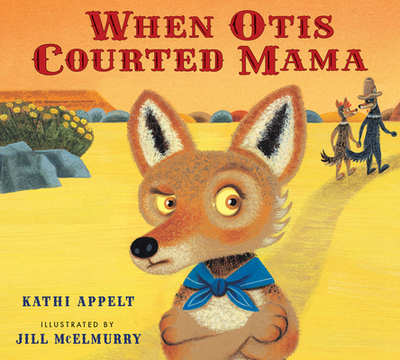 When Otis Courted Mama - Appelt, Kathi, and McElmurry, Jill (Illustrator)