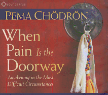 When Pain Is the Doorway: Awakening in the Most Difficult Circumstances