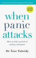 When Panic Attacks: How to take control of anxiety and panic