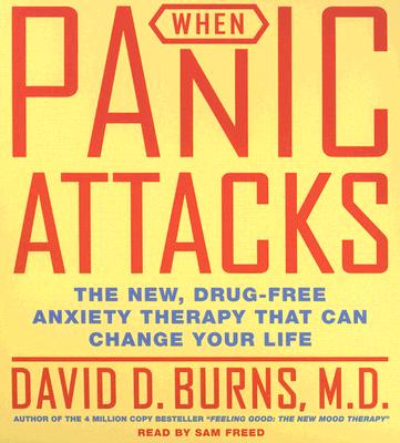 When Panic Attacks: The New, Drug-Free Anxiety Therapy That Can Change Your Life - Burns, David D, and Freed, Sam (Read by)