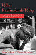 When Professionals Weep: Emotional and Countertransference Responses in End-Of-Life Care