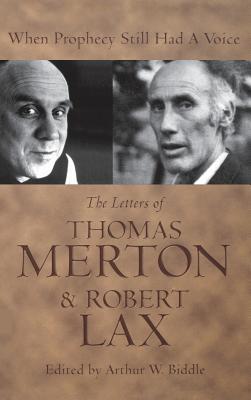 When Prophecy Still Had a Voice: The Letters of Thomas Merton & Robert Lax - Biddle, Arthur W (Editor)