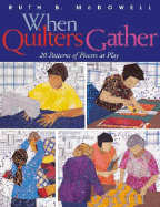 When Quilters Gather: 20 Patterns of Piecers at Play - McDowell, Ruth B