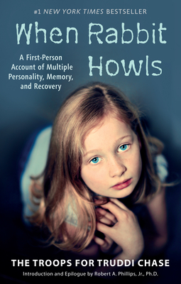 When Rabbit Howls: A First-Person Account of Multiple Personality, Memory, and Recovery - Chase, Truddi, and Phillips, Robert a (Introduction by)