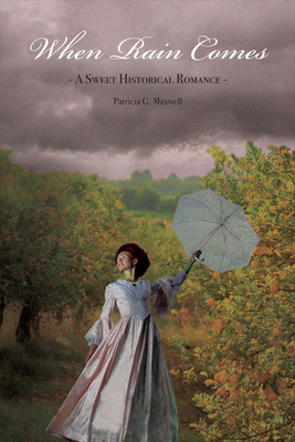 When Rain Comes: A Sweet Historical Romance - Maxwell, Patricia