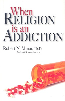 When Religion Is an Addiction - Minor, Robert N