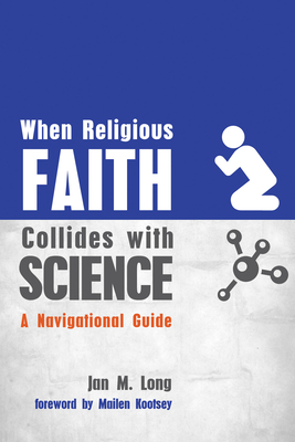 When Religious Faith Collides with Science - Long, Jan M, J.D., and Kootsey, J Mailen (Foreword by)