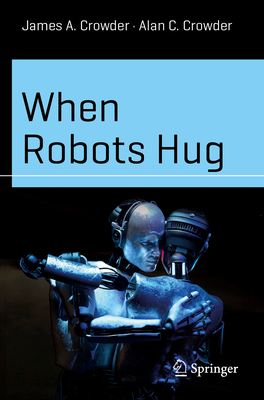 When Robots Hug - Crowder, James A, and Crowder, Alan C