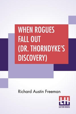 When Rogues Fall Out (Dr. Thorndyke's Discovery) - Freeman, Richard Austin