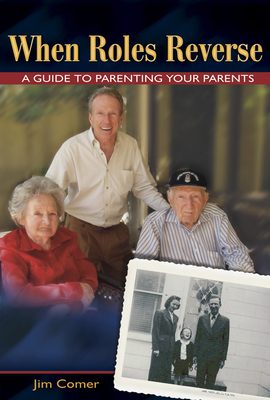When Roles Reverse: A Guide to Parenting Your Parents - Comer, Jim
