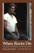 When Roots Die: Endangered Traditions on the Sea Islands