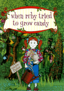 When Ruby Tried to Grow Candy