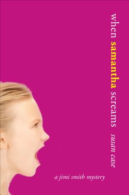 When Samantha Screams: A Jimi Smith Mystery - Case, Susan