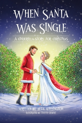 When Santa Was Single: A Cinderella Story For Christmas - Wellington, Beth