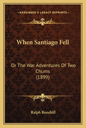 When Santiago Fell: Or The War Adventures Of Two Chums (1899)