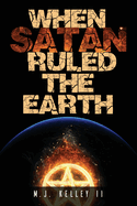 When Satan Ruled the Earth: Book I