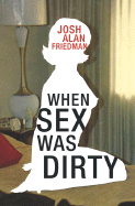 When Sex Was Dirty