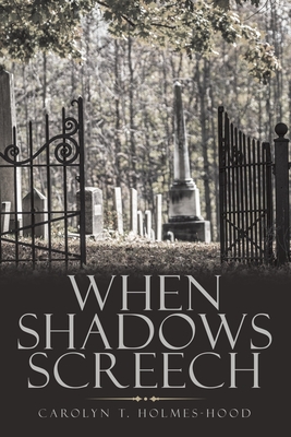 When Shadows Screech - Holmes-Hood, Carolyn T