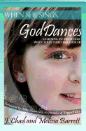 When She Sings, God Dances: Learning to Trust God When Your Child Has Cancer