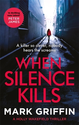 When Silence Kills: An absolutely gripping thriller with a killer twist - Griffin, Mark