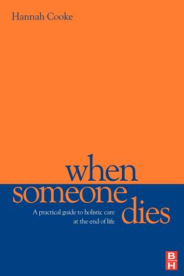 When Someone Dies: A Practical Guide to Holistic Care at the End of Life - Cooke, Hannah